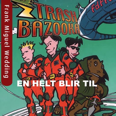 Omslag av "Trash Bazooka 1 - En helt blir til"