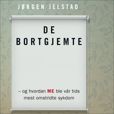 Omslag av "De bortgjemte - og hvordan ME ble vår tids mest omstridte sykdom"
