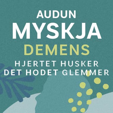 Demens - Hjertet husker det hodet glemmer