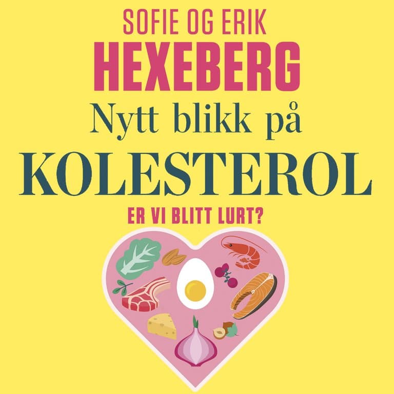 Omslag Nytt blikk på kolesterol - Er vi blitt lurt? av Erik Hexeberg og Sofie Hexeberg (Lydbok)