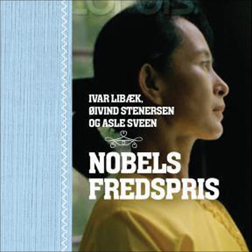 Omslag Nobels fredspris av Ivar Libæk, Øivind Stenersen og Asle Sveen (Lydbok)