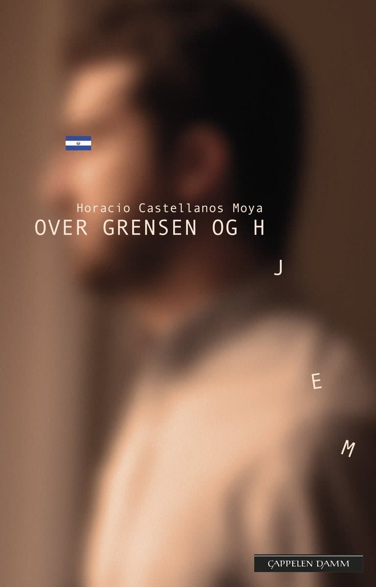 Omslag Over grensen og hjem av Horacio Castellanos Moya (Innbundet)