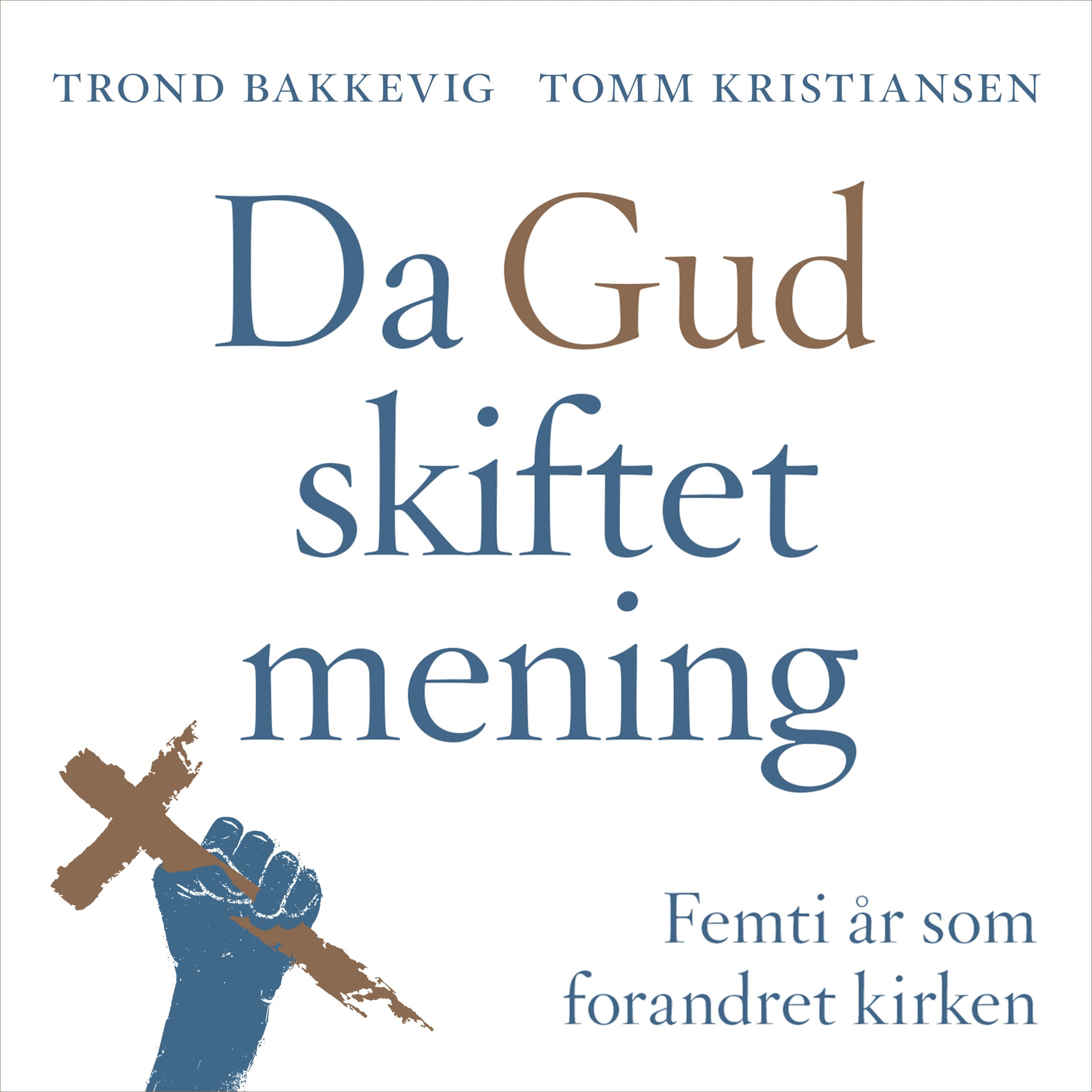 Omslag Da Gud skiftet mening - Femti år som forandret kirken av Trond Bakkevig og Tomm Kristiansen (Lydbok)