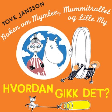 Hvordan gikk det? Boken om Mymlen, Mummitrollet og Lille My