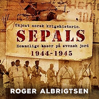 Sepals - Hemmelige baser på svensk jord 1944–1945
