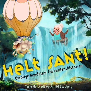 Omslag av "Helt sant! - Utrolige hendelser fra verdenshistorien"