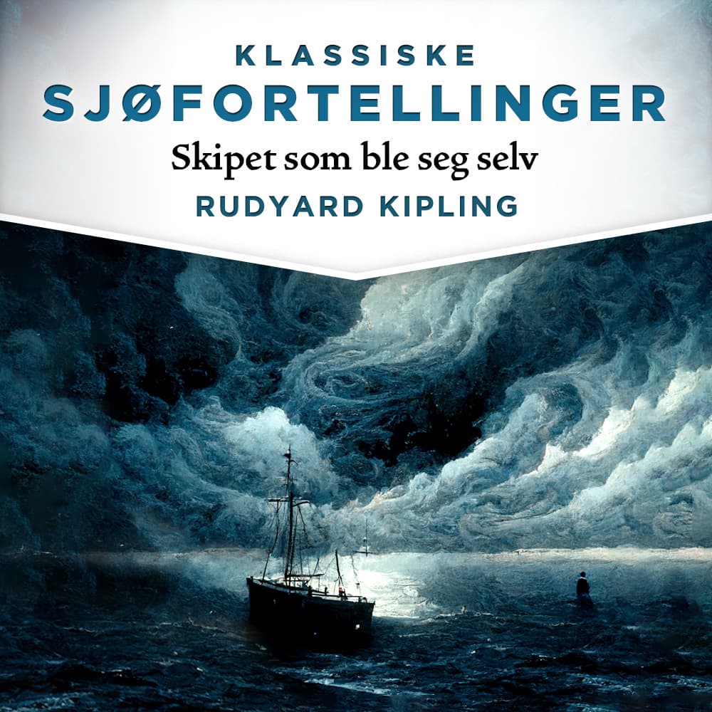 Omslag Skipet som ble seg selv av Rudyard Kipling (Lydbok)