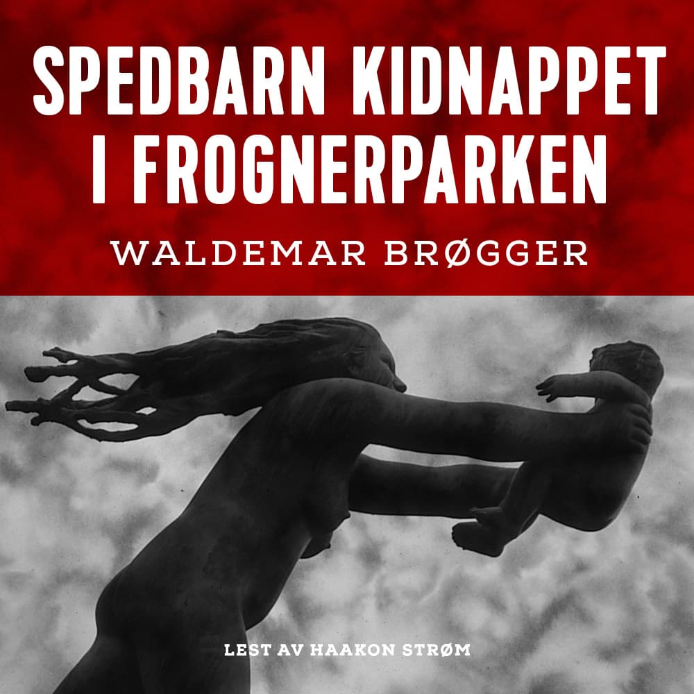 Omslag Spedbarn kidnappet i Frognerparken av Waldemar Brøgger (Lydbok)