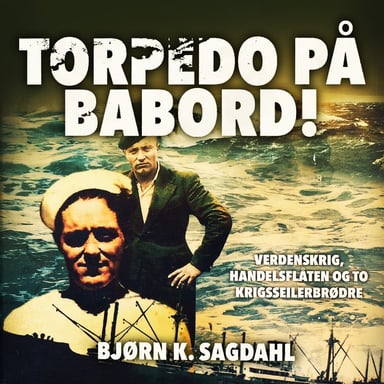 Omslag av "Torpedo på babord! - Verdenskrig, handelsflåten og to krigsseilerbrødre"