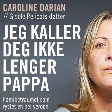 Omslag av "Jeg kaller deg ikke lenger pappa - Familietraumet som rystet en hel verden"