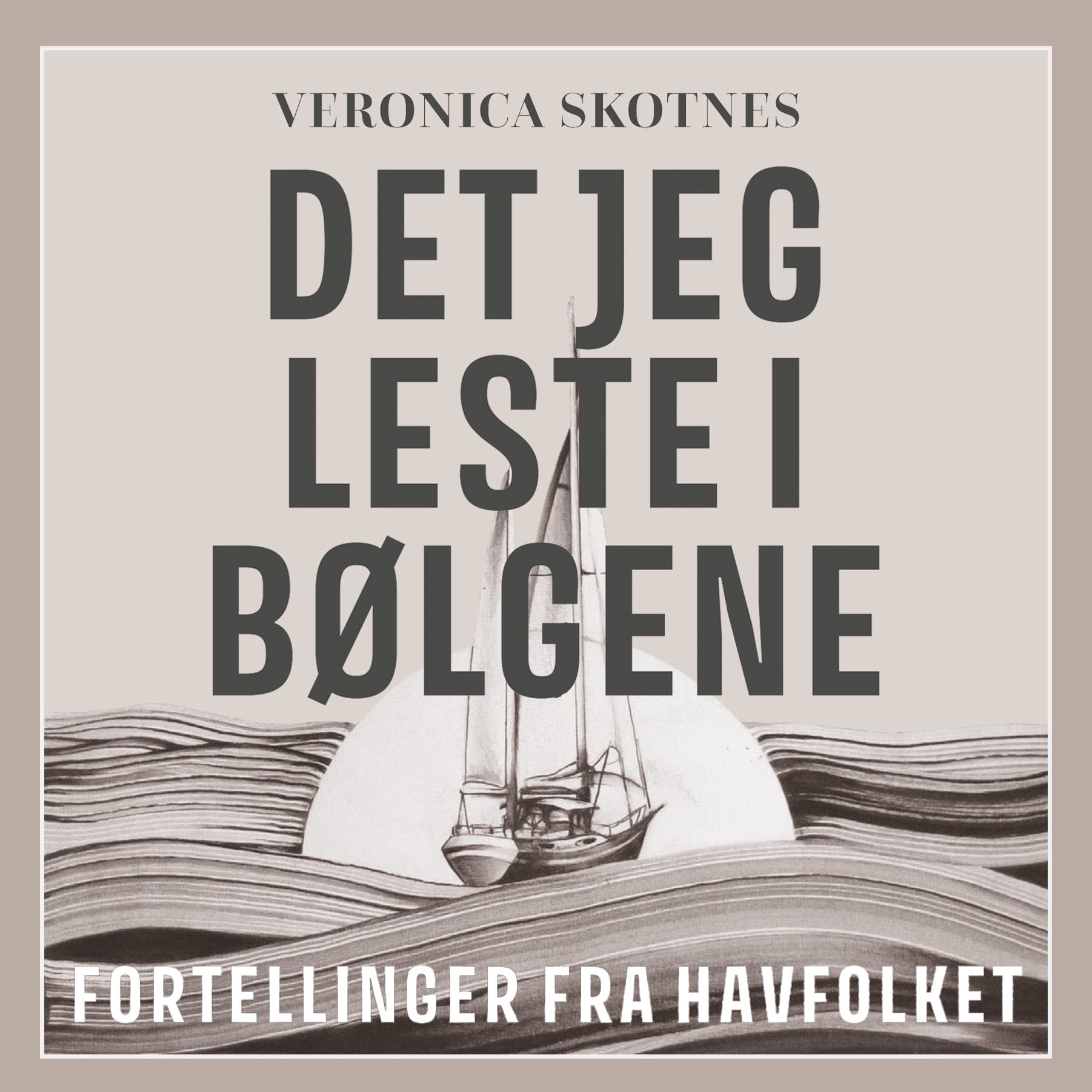 Omslag Det jeg leste i bølgene - Fortellinger fra havfolket av Veronica Skotnes (Lydbok)