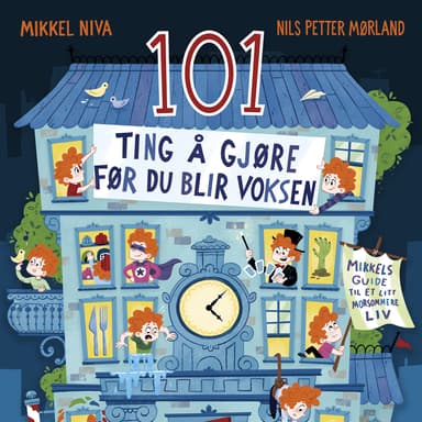 101 ting å gjøre før du blir voksen - Mikkels guide til et litt morsommere liv