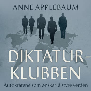 Diktaturklubben - Autokratene som ønsker å styre verden