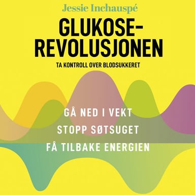 Omslag av "Glukoserevolusjonen - Ta kontroll over blodsukkeret"