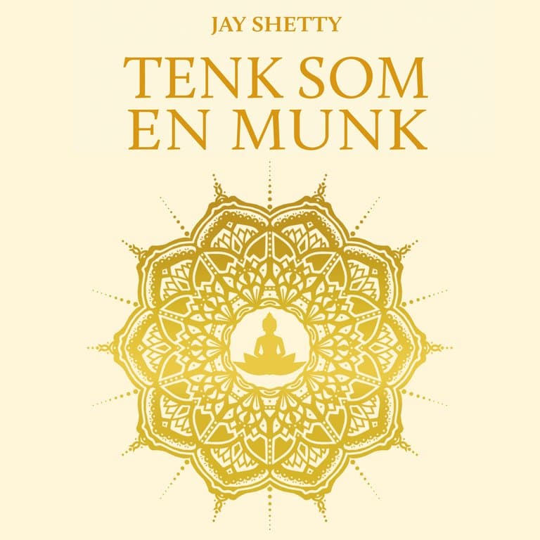 Omslag Tenk som en munk - Tren ditt eget sinn for å finne ro og mening i hverdagen av Jay Shetty (Lydbok)