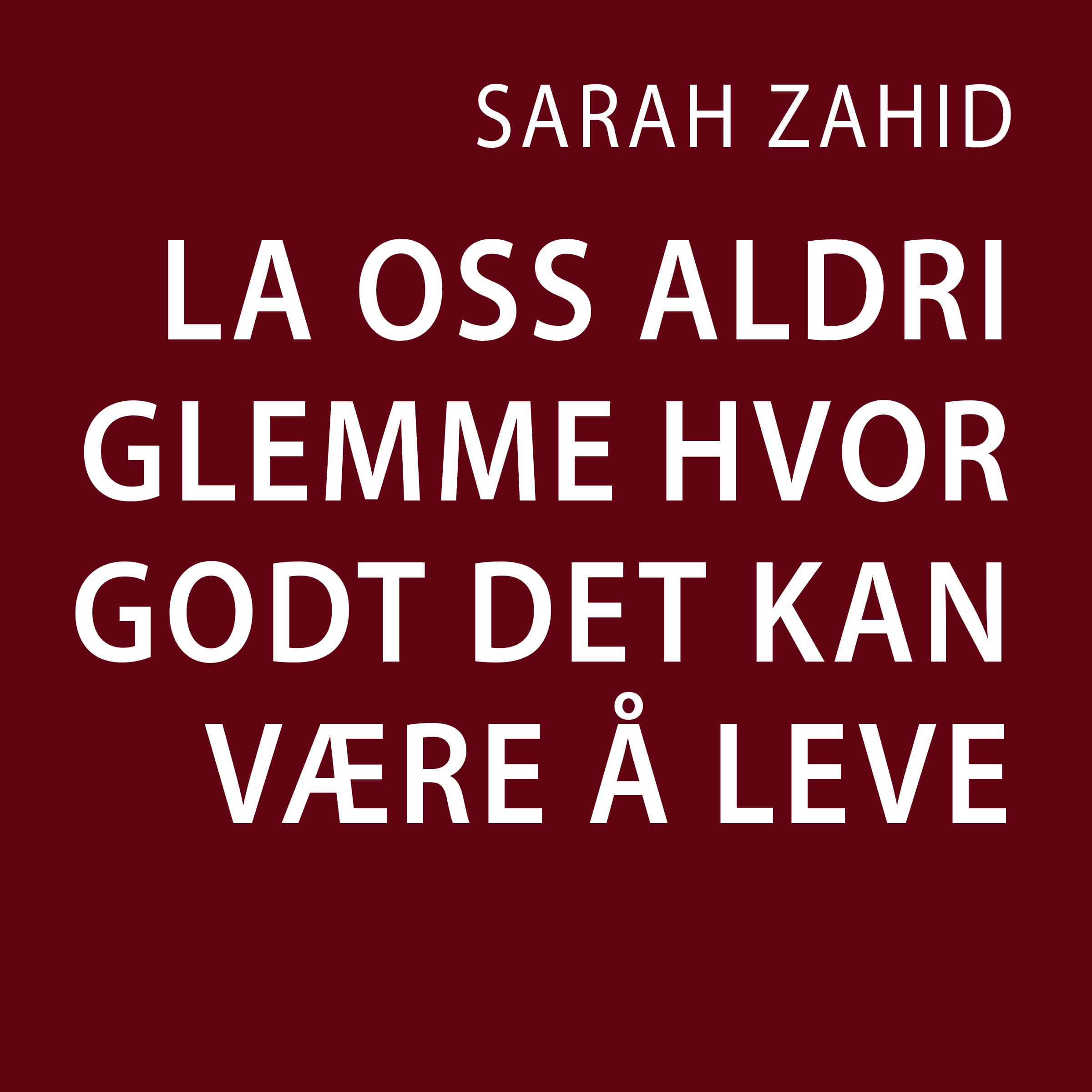 Omslag La oss aldri glemme hvor godt det kan være å leve av Sarah Zahid (Lydbok)