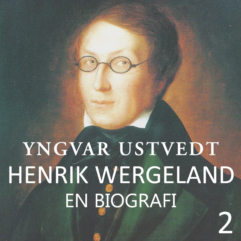 Omslag Henrik Wergeland - en biografi - 2 av Yngvar Ustvedt (Lydbok)
