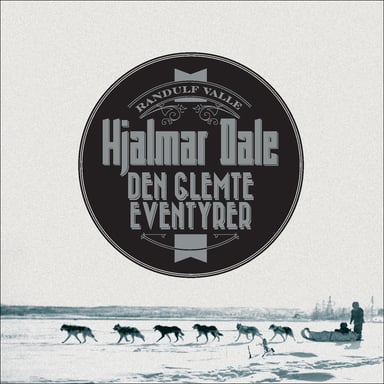 Omslag av "Hjalmar Dale - den glemte eventyrer"