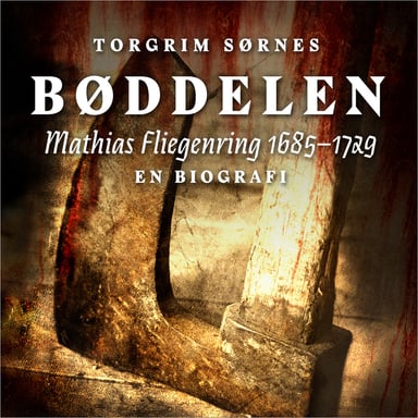 Omslag av "Bøddelen - Mathias Fliegenring 1685–1729"