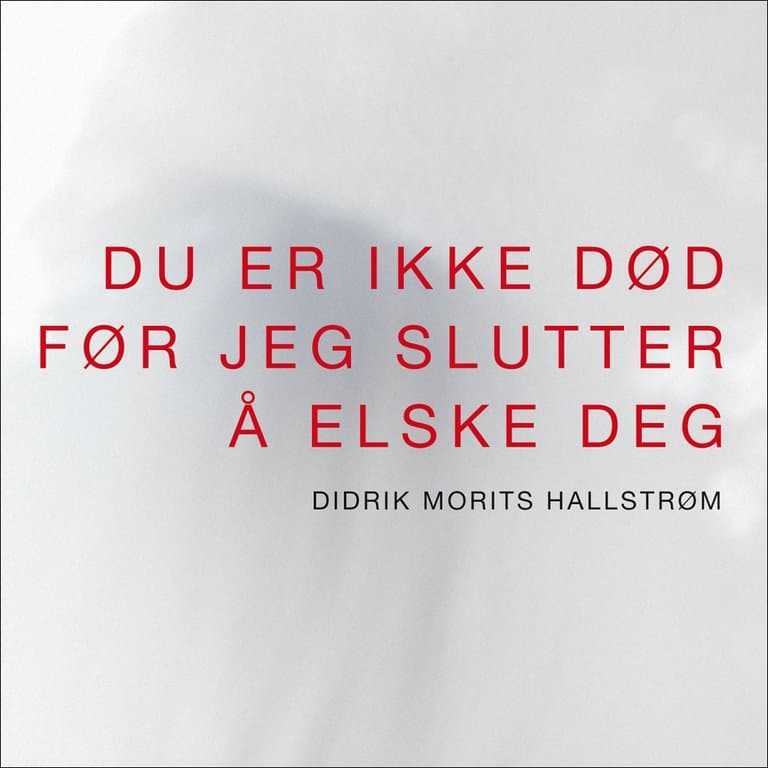 Omslag Du er ikke død før jeg slutter å elske deg av Didrik Morits Hallstrøm (Lydbok)