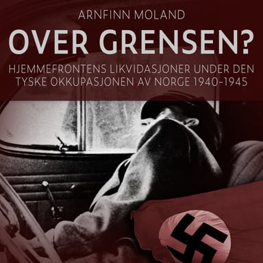 Omslag av "Over grensen? - Hjemmefrontens likvidasjoner under den tyske okkupasjonen av Norge 1940-1945"