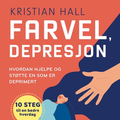 Farvel, depresjon - Hvordan hjelpe og støtte en som er deprimert