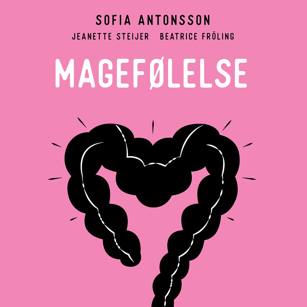 Omslag Magefølelse - En bok for deg med urolig mage og irritabel tarm av Sofia Antonsson, Jeanette Steijer og Beatrice Fröling (Lydbok)