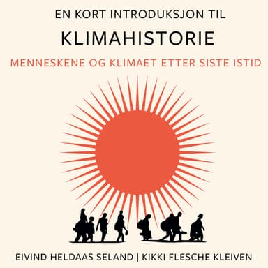 En kort introduksjon til klimahistorie - Menneskene og klimaet etter siste istid