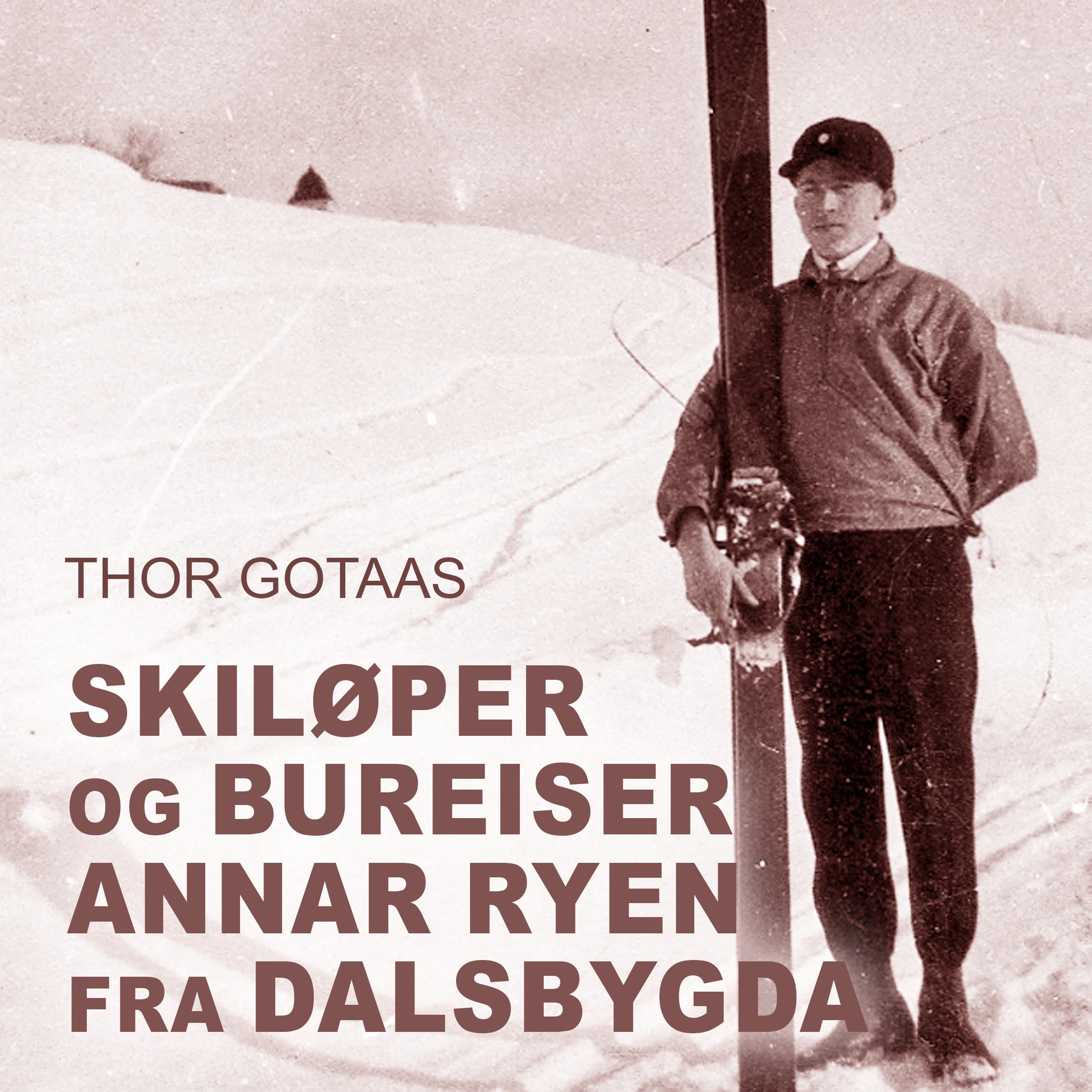 Omslag Skiløper og bureiser Annar Ryen fra Dalsbygda av Thor Gotaas (Lydbok)