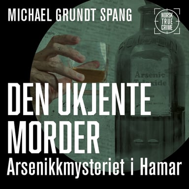 Omslag av "Den ukjente morder - Arsenikkmysteriet i Hamar"