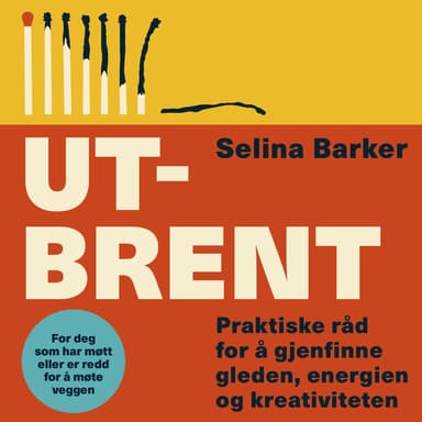 Utbrent - Praktiske råd for å gjenfinne gleden, energien og kreativiteten