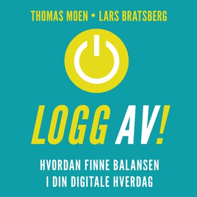 Logg av! - Hvordan finne balansen i din digitale hverdag