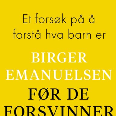 Før de forsvinner - Et forsøk på å forstå hva barn er