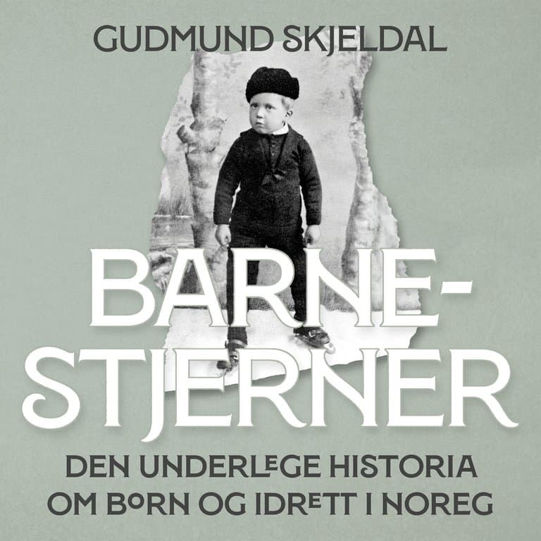 Omslag Barnestjerner - Den underlege historia om born og idrett i Noreg av Gudmund Skjeldal (Lydbok)