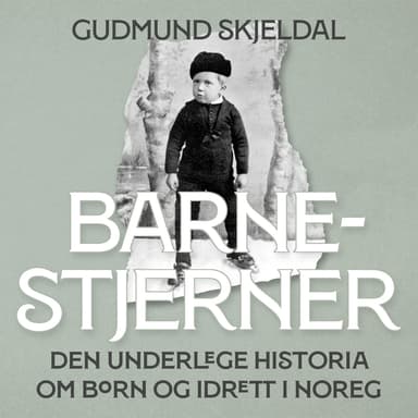Barnestjerner - Den underlege historia om born og idrett i Noreg