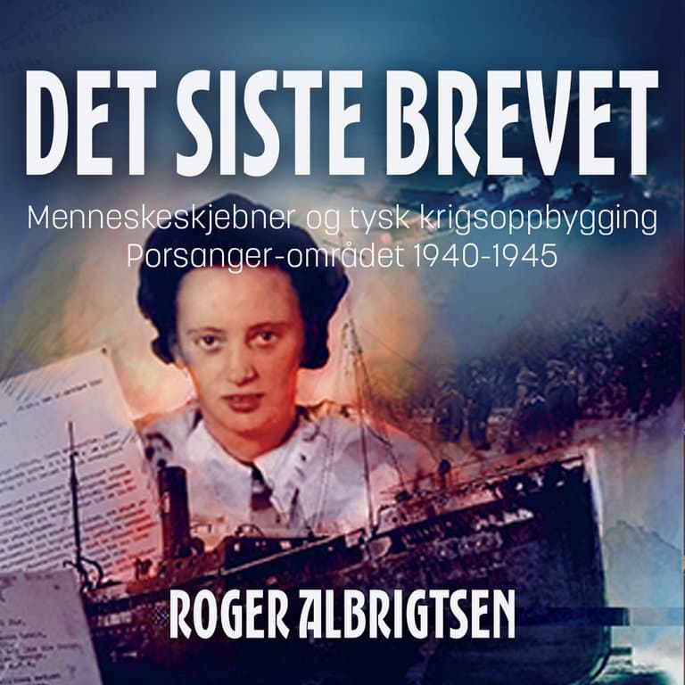Omslag Det siste brevet - menneskeskjebner og tysk krigsoppbygging i Porsanger 1940-1945 av Roger Albrigtsen (Lydbok)