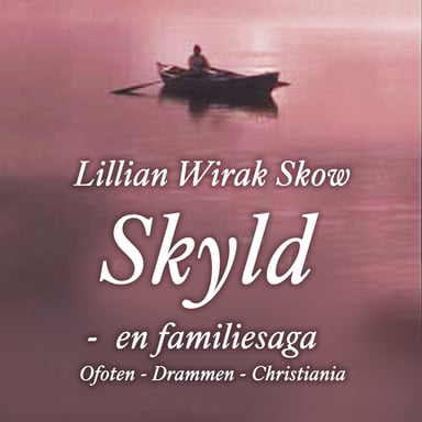 Omslag av "Skyld - en familiesaga: Ofoten - Drammen - Christiania"