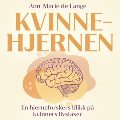 Kvinnehjernen - En hjerneforskers blikk på kvinners livsfaser