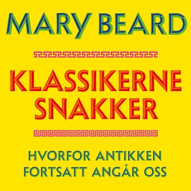 Klassikerne snakker - Hvorfor antikken fortsatt angår oss