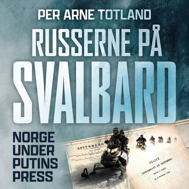 Russerne på Svalbard - Norge under Putins press