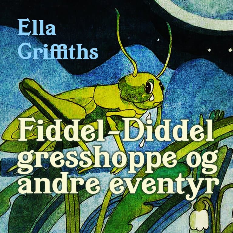 Omslag Fiddel-Diddel gresshoppe og andre eventyr av Ella Griffiths (Lydbok)