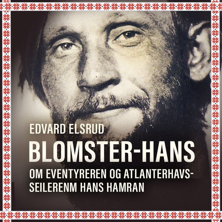Omslag Blomster-Hans - Om eventyreren og atlanterhavsseileren Hans Hamran, som ble eneboer i Hedalens skoger av Edvard Elsrud (Lydbok)