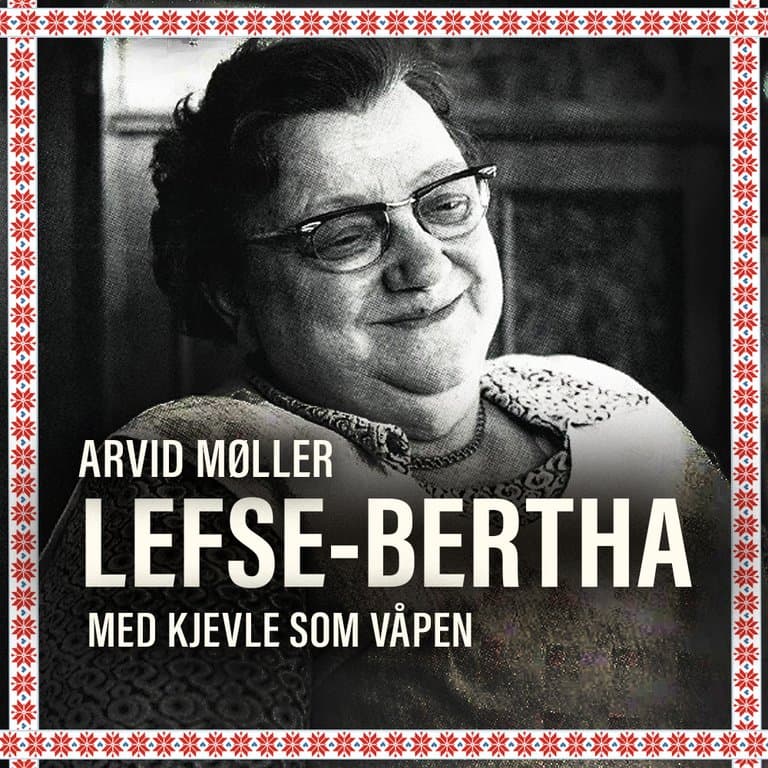 Omslag Lefse-Bertha - Med kjevle som våpen av Arvid Møller (Lydbok)