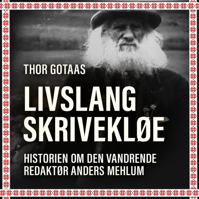 Omslag Livslang skrivekløe - Historien om den vandrende redaktør Anders Mehlum av Thor Gotaas (Lydbok)