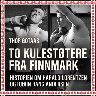 To kulestøtere fra Finnmark - Historien om Harald Lorentzen og Bjørn Bang Andersen